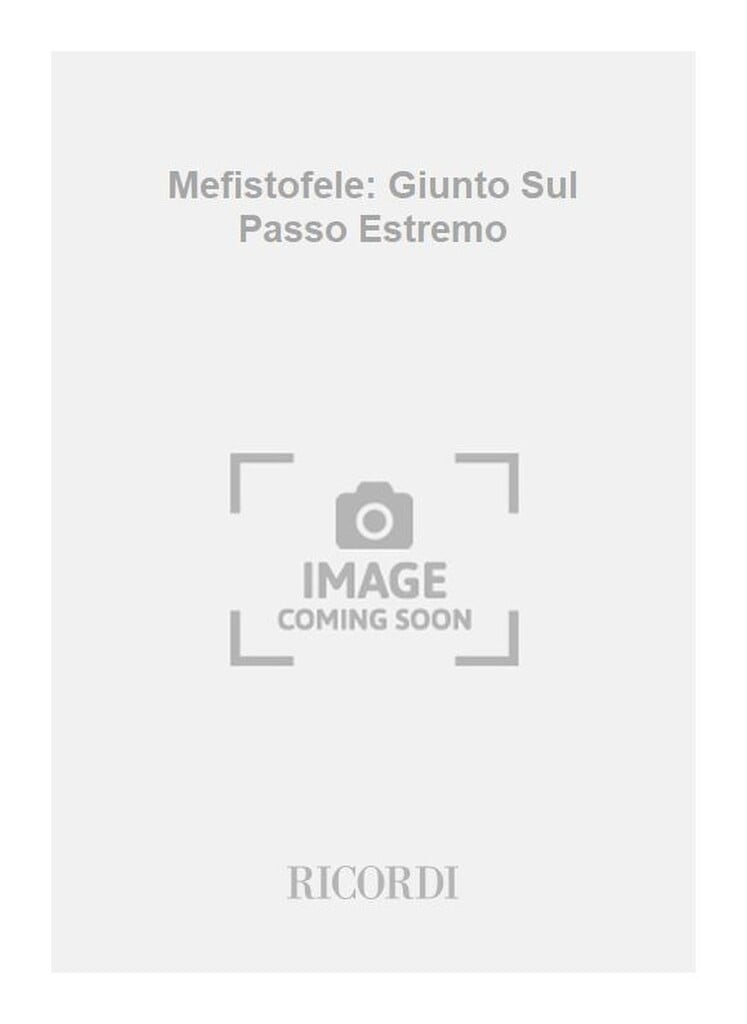 Mefistofele: Giunto Sul Passo Estremo